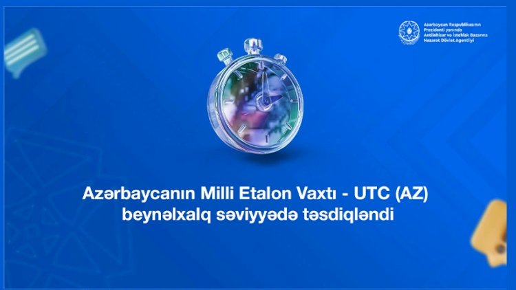    Azərbaycanın Milli Etalon Vaxtı beynəlxalq səviyyədə təsdiqləndi   