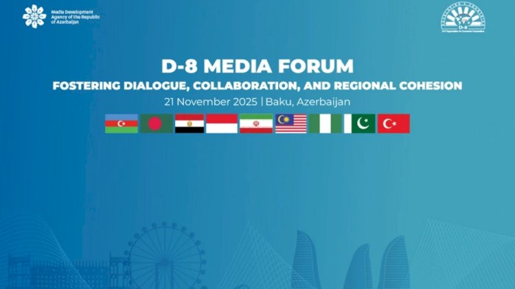    Bakıda D-8 Media Forumu keçirilir   