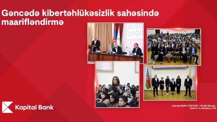    Kapital Bank Gəncədə kibertəhlükəsizlik mövzusunda təlimlər keçirdi   