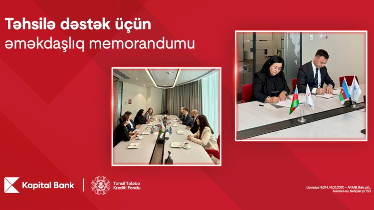   Kapital Bank və Təhsil Tələbə Kredit Fondu arasında əməkdaşlıq memorandumu imzalanıb   