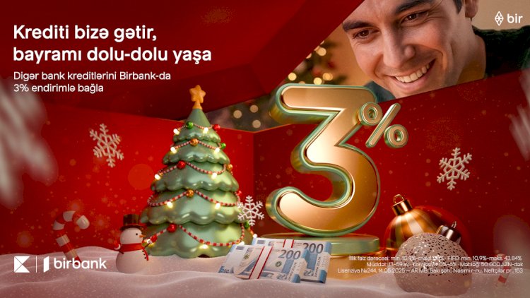    Kreditinizi Birbank-a gətirin, 3% Yeni il endirimi qazanın   