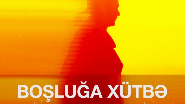    “Boşluğa Xütbə“ filminin premyerası olacaq   