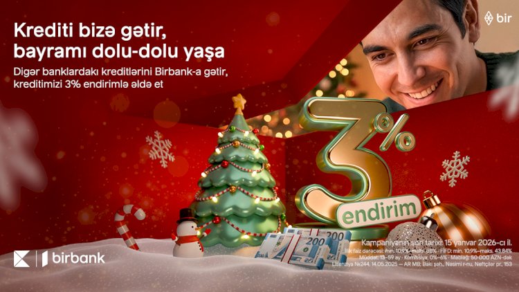    Kreditini Birbank-a gətirənlər 3% endirim qazanır- Kampaniya davam edir   