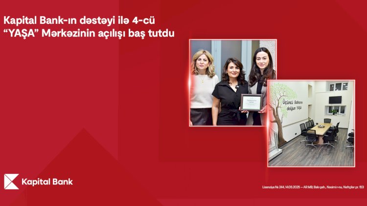    Kapital Bank-ın dəstəyi ilə 4-cü “YAŞA” Mərkəzi istifadəyə verildi   
