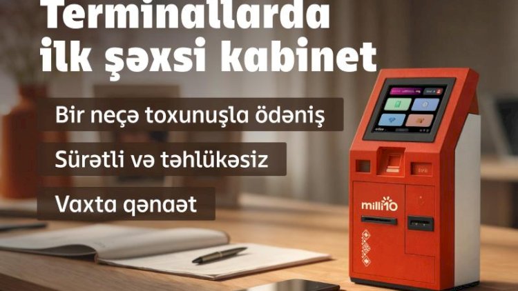    Milliön terminallarında şəxsi kabinetinizlə daha sürətli ödəniş edin   