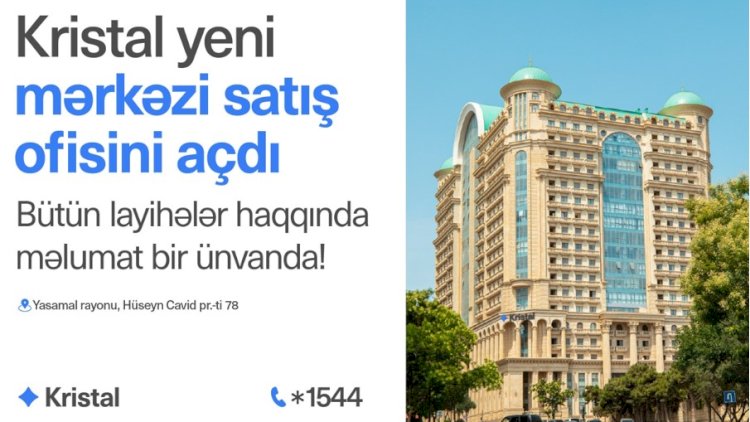     “Kristal”ın yeni mərkəzi satış ofisi fəaliyyətə başladı!   