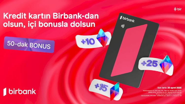    Birbank-ın “Qazandıran bahar” kampaniyası ilə əlavə bonuslar qazanın   
