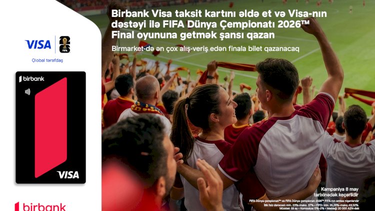   Birbank və Visa ilə “FIFA Dünya Çempionatı 2026”nın final oyununda iştirak şansı qazanın   