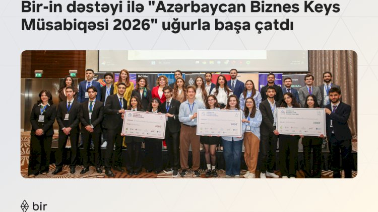    Bir-in də dəstəyi ilə “Azərbaycan Biznes Keys Müsabiqəsi 2026” uğurla başa çatdı   