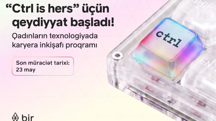    Texnologiyada qadın gücü: Bir “Ctrl is hers” proqramına start verdi   