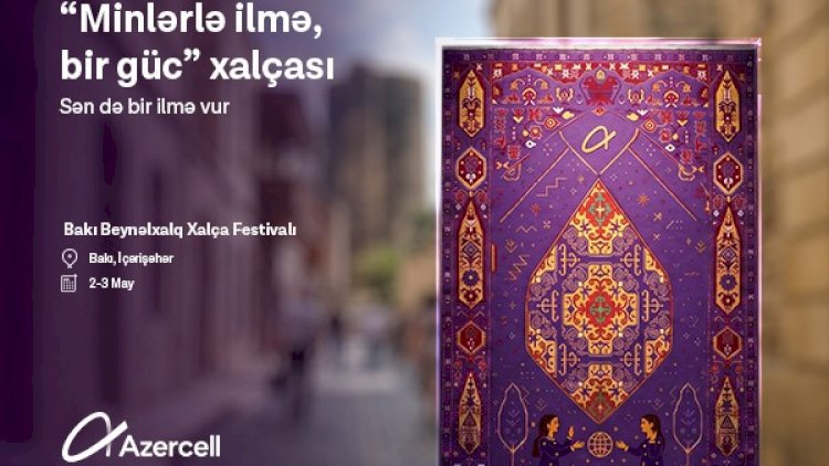    Azercell bütün qadınları “Minlərlə ilmə, bir güc” təşəbbüsünə qoşulmağa dəvət edir   