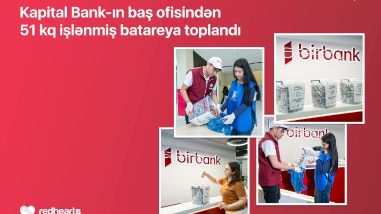    Kapital Bank-ın baş ofisindən 51 kq işlənmiş batareya toplandı   