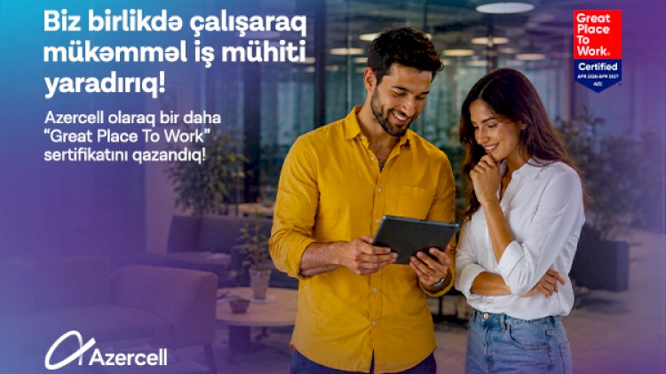    Azercell “Great Place to Work®” beynəlxalq sertifikatına layiq görülüb   