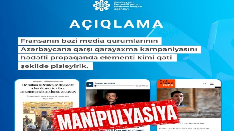    Fransanın bəzi media qurumları Azərbaycana qarşı qarayaxma kampaniyası aparır - AÇIQLAMA   