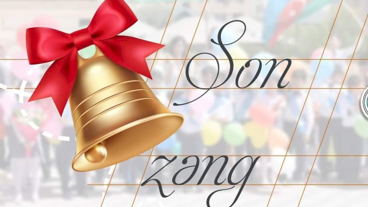    Bu gün “Son Zəng”dir   