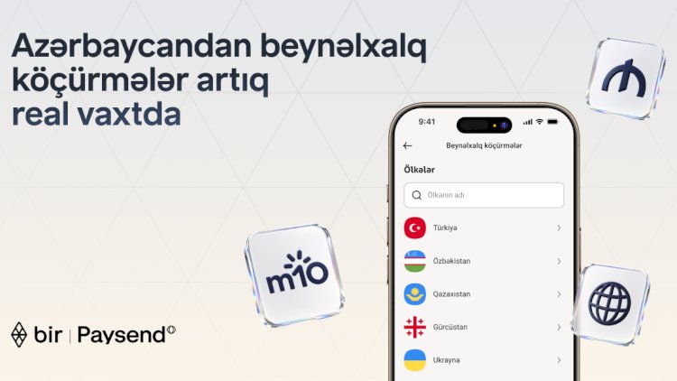    Bir və “Paysend” Azərbaycanda real vaxt rejimində beynəlxalq köçürmələri istifadəyə verir   