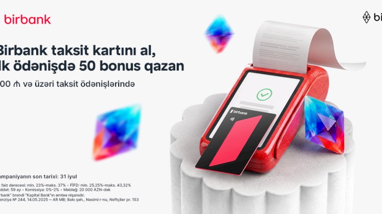    Birbank-ın taksit kartını əldə edin, ilk taksit ödənişinizə 50 bonus qazanın   