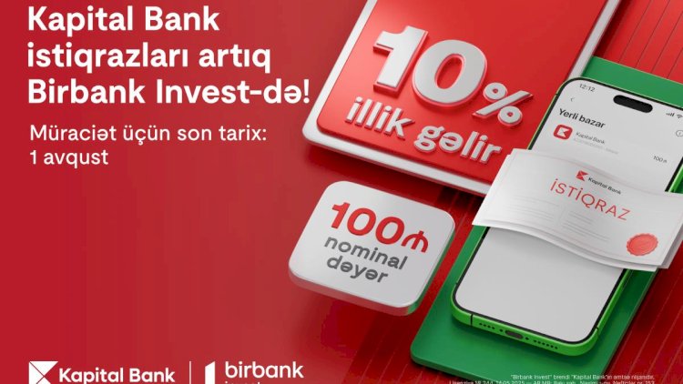    Kapital Bank istiqrazlarına abunə yazılışı başladı: illik 10% gəlirlə investisiya edin   