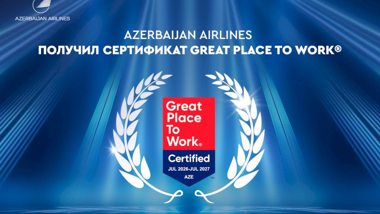    Azerbaijan Airlines впервые получил международный сертификат Great Place to Work®   
