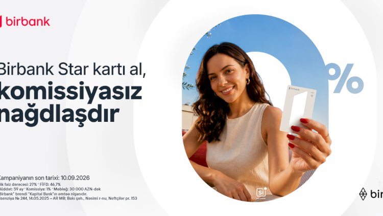    Birbank Star kartını indi sifariş edin, nağdlaşdırmanı komissiyasız edin      