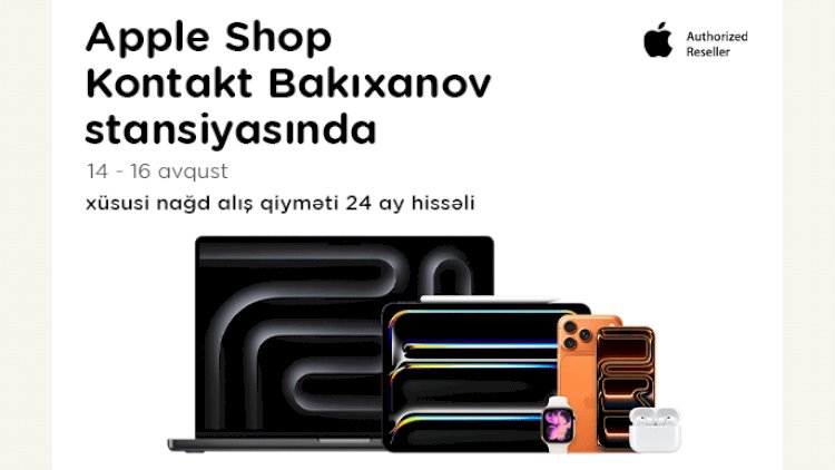    “Kontakt”ın “Bakıxanov stansiyası” mağazasında növbəti “Apple Shop”   
