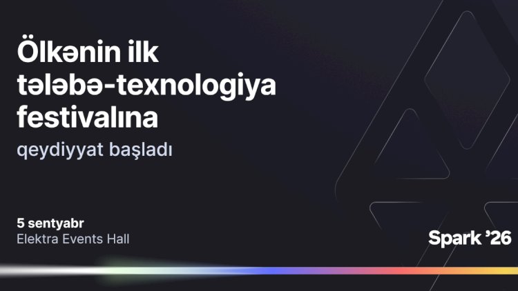    Bir Azərbaycanın ilk tələbə-texnologiya festivalı – Spark ’26- ya qeydiyyatı açıq elan edir   