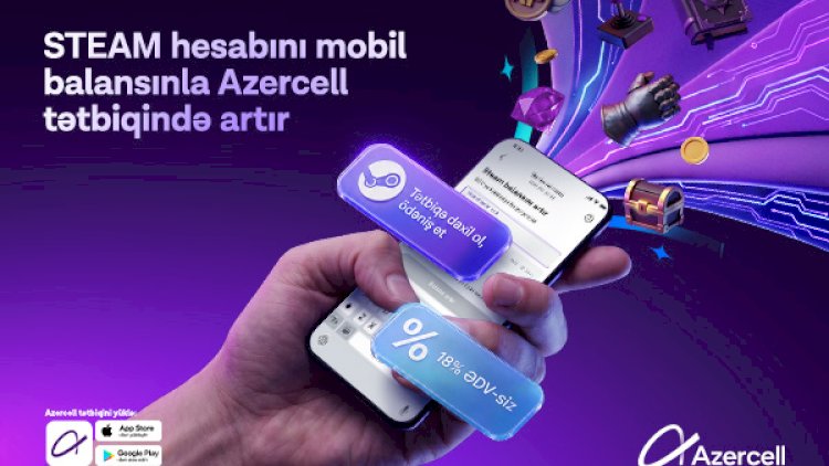    Azercell məşhur oyun platforması “Steam” ilə eksklüziv əməkdaşlığa başlayır   