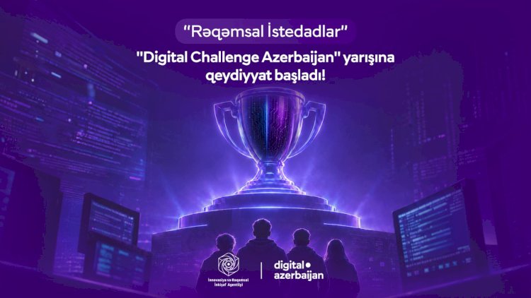    “DIGITAL CHALLENGE AZERBAIJAN” yarışına qeydiyyat başladı   