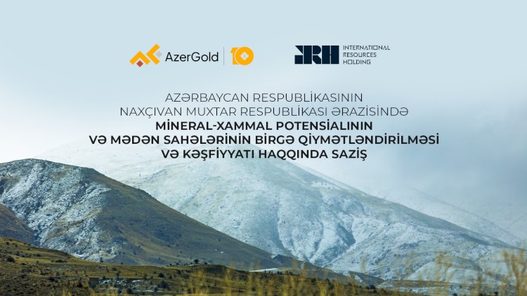    “AzerGold” Naxçıvanın mineral potensialını xarici şirkətlə birgə araşdıracaq   