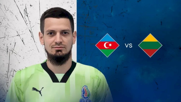    Millimizin Litva ilə oyununda start heyəti açıqlandı   