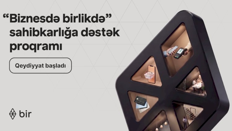    Bir-dən sahibkarlar üçün güzəştlər: “Biznesdə birlikdə” proqramına müraciət üçün tələsin   