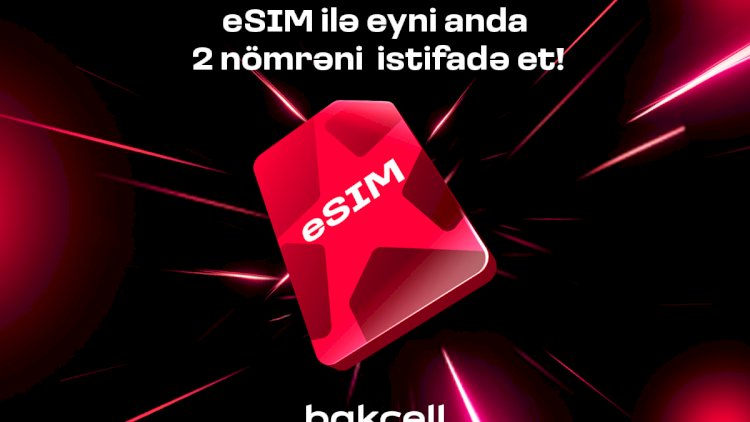    Bakcell eSIM ilə eyni anda iki nömrədən istifadə edin   